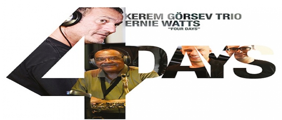 Kerem Görsev Trio Ernie Watts / Four Days Albümü